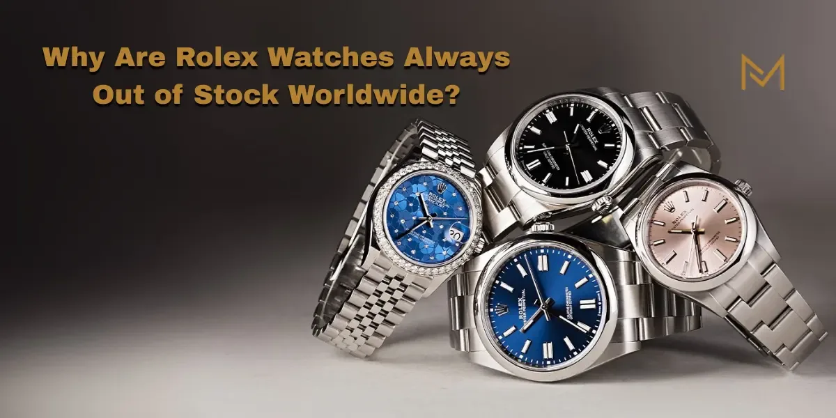 Why Are Rolex Watches Always Out of Stock Worldwide?